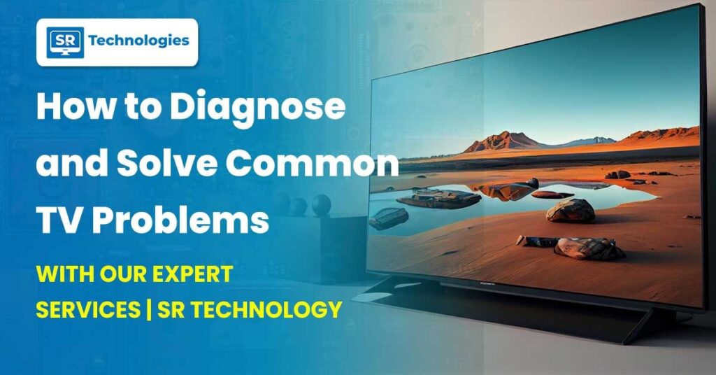 How to Diagnose and Solve Common TV Problems with Our Repair Services | SR Technology