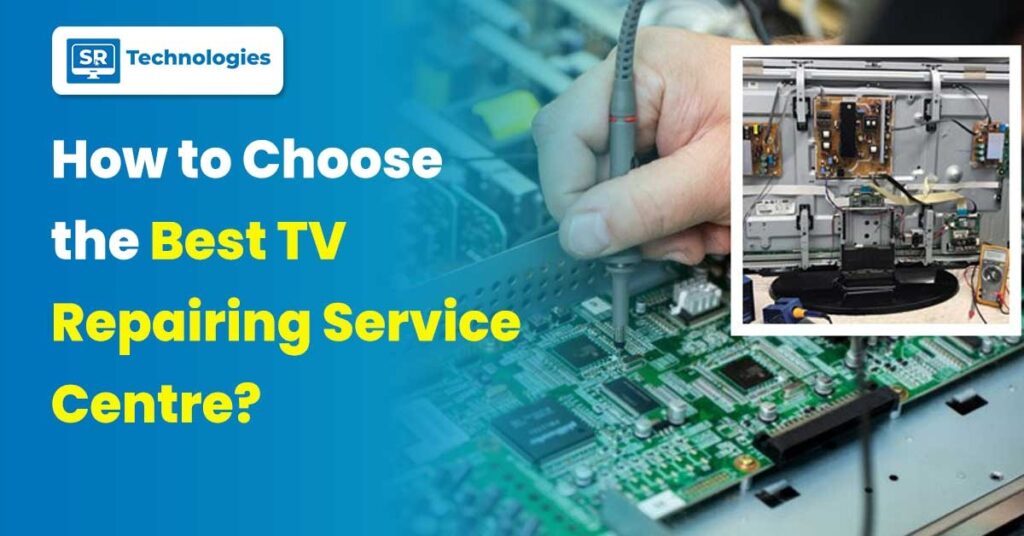 How to choose the Best TV Repairing Service Centre?