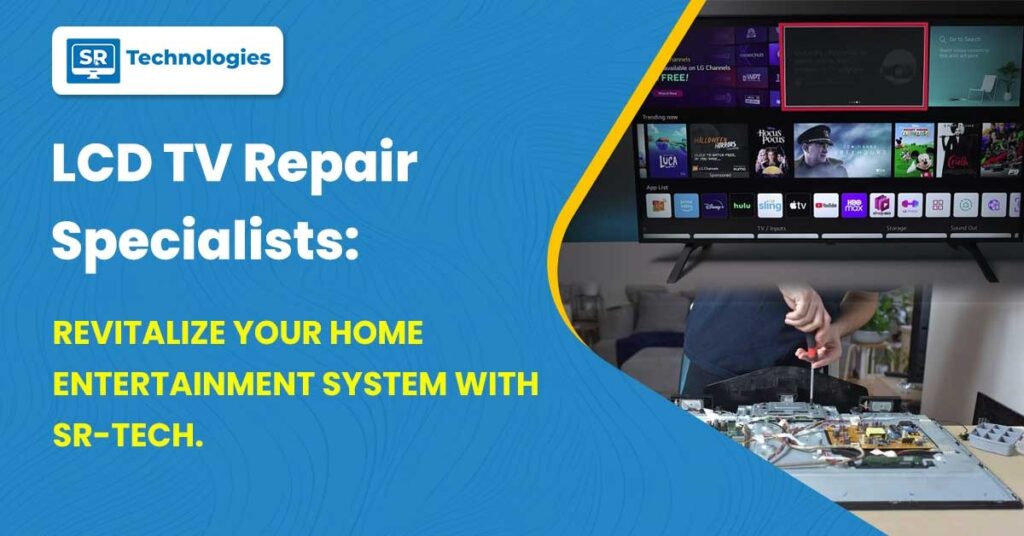 LCD TV Repair Specialists: Revitalize Your Home Entertainment System with SR-Tech