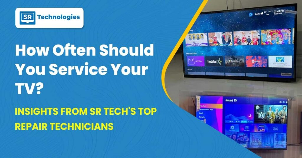 How Often Should You Service Your TV? Insights from SR Tech’s Top Repair Technicians