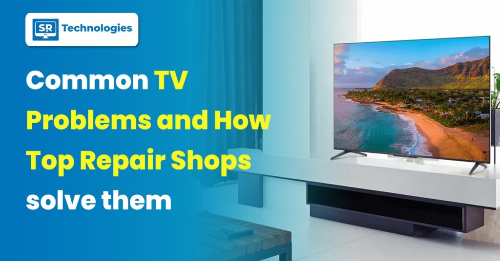 Common TV Problems and How Top Repair Shops Solve Them